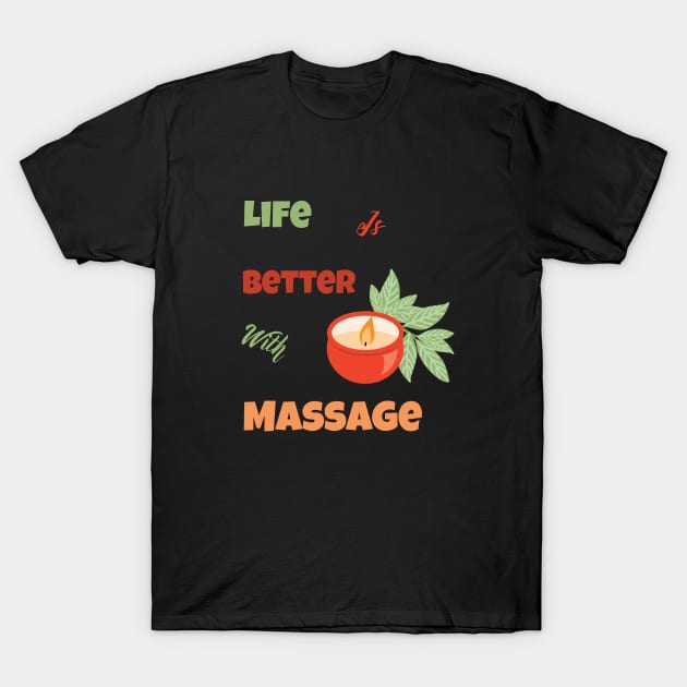 Life Is Better With Massage T-Shirt by Yourfavshop600